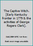 Paperback The Captive Witch.[Early Kentucky frontier in 1779 & the activities of George Rogers Clark]. Book