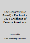 Lee DeForest (De Forest) : Electronics Boy : Childhood of Famous Americans