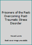 Paperback Prisoners of the Past: Overcoming Post-Traumatic Stress Disorder Book