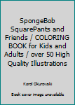 Paperback SpongeBob SquarePants and Friends / COLORING BOOK for Kids and Adults / over 50 High Quality Illustrations Book