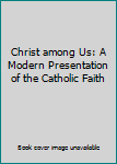 Unknown Binding Christ among Us: A Modern Presentation of the Catholic Faith Book