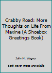 Paperback Crabby Road: More Thoughts on Life From Maxine (A Shoebox Greetings Book) Book