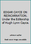 Unknown Binding EDGAR CAYCE ON REINCARNATION. Under the Editorship of Hugh Lynn Cayce. Book