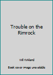 Hardcover Trouble on the Rimrock Book