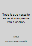 Unknown Binding Todo lo que necesito saber ahora que me van a operar. Book