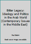 Paperback Bitter Legacy: Ideology and Politics in the Arab World (Contemporary Issues in the Middle East) Book