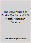 Hardcover The Adventures of Drake Montana Vol. 3: North American Forests Book