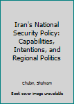 Paperback Iran's National Security Policy: Capabilities, Intentions, and Regional Politics Book