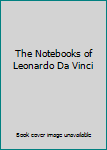 The Notebooks of Leonardo Da Vinci