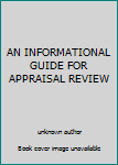 AN INFORMATIONAL GUIDE FOR APPRAISAL REVIEW
