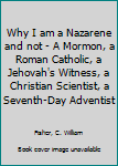 Why I am a Nazarene and not - A Mormon, a Roman Catholic, a Jehovah's Witness, a Christian Scientist, a Seventh-Day Adventist