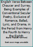 Hardcover English Verse Between Chaucer and Surrey, Being Examples of Conventional Secular Poetry, Exclusive of Romance, Ballad, Lyric, and Drama, in the Period from Henry the Fourth to Henry the Eighth Book