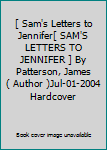 [ Sam's Letters to Jennifer[ SAM'S LETTERS TO JENNIFER ] By Patterson, James ( Author )Jul-01-2004 Hardcover