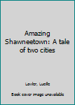 Unknown Binding Amazing Shawneetown: A tale of two cities Book