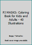 Paperback PJ MASKS: Coloring Book for Kids and Adults - 40 Illustrations Book