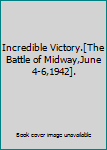Hardcover Incredible Victory.[The Battle of Midway,June 4-6,1942]. Book