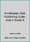 Unknown Binding PrintMaster Gold Publishing Suite: User's Guide & Book