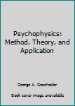 Hardcover Psychophysics: Method, Theory, and Application Book