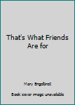 Hardcover That's What Friends Are for Book