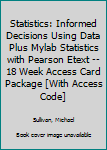 Paperback Statistics: Informed Decisions Using Data Plus Mylab Statistics with Pearson Etext -- 18 Week Access Card Package [With Access Code] Book