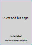 Hardcover A cat and his dogs Book