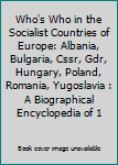 Hardcover Who's Who in the Socialist Countries of Europe: Albania, Bulgaria, Cssr, Gdr, Hungary, Poland, Romania, Yugoslavia : A Biographical Encyclopedia of 1 Book