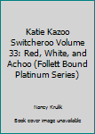 Unknown Binding Katie Kazoo Switcheroo Volume 33: Red, White, and Achoo (Follett Bound Platinum Series) Book