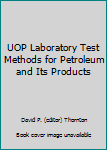 UOP Laboratory Test Methods for Petroleum and Its Products