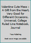 Paperback Valentine Cute Mess : A Gift from the Heart, Very Good for Different Occasions, Universal, College Ruled Line Notebook, Journal Book