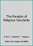 Paperback The Paradox of Religious Secularity Book