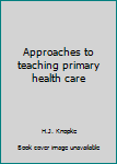Unknown Binding Approaches to teaching primary health care Book