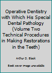 Hardcover Operative Dentistry with Which His Special Dental Pathology (Volume Two Technical Procedures in Making Restorations in the Teeth) Book