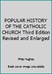 Hardcover POPULAR HISTORY OF THE CATHOLIC CHURCH Third Edition Revised and Enlarged Book