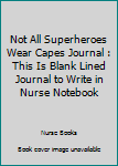 Paperback Not All Superheroes Wear Capes Journal : This Is Blank Lined Journal to Write in Nurse Notebook Book