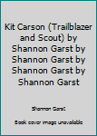Kit Carson (Trailblazer and Scout) by Shannon Garst by Shannon Garst by Shannon Garst by Shannon Garst