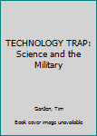 Hardcover TECHNOLOGY TRAP: Science and the Military Book