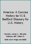 America: a Concise History 6e V1 and Bedford Glossary for U. S. History