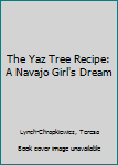 Paperback The Yaz Tree Recipe: A Navajo Girl's Dream Book