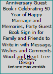 Paperback 50th Wedding Anniversary Guest Book : Celebrating 50 Year of Happy Marriage and Memories, Party Guest Book Sign in for Family and Friends to Write in with Message, Wishes and Comments Wood and Heart Tree Design Book