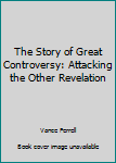 Unknown Binding The Story of Great Controversy: Attacking the Other Revelation Book