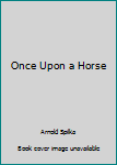 Hardcover Once Upon a Horse Book