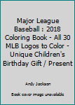 Paperback Major League Baseball : 2018 Coloring Book - All 30 MLB Logos to Color - Unique Children's Birthday Gift / Present Book