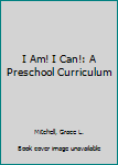 Hardcover I Am! I Can!: A Preschool Curriculum Book