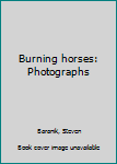 Unknown Binding Burning horses: Photographs Book
