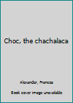 Hardcover Choc, the chachalaca Book