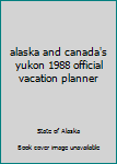 Paperback alaska and canada's yukon 1988 official vacation planner Book