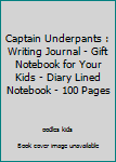 Paperback Captain Underpants : Writing Journal - Gift Notebook for Your Kids - Diary Lined Notebook - 100 Pages Book
