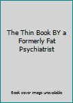 Hardcover The Thin Book BY a Formerly Fat Psychiatrist Book
