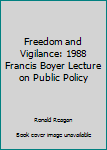 Freedom and Vigilance: 1988 Francis Boyer Lecture on Public Policy (The Francis Boyer Lectures on Public Policy)