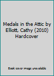 Hardcover Medals in the Attic by Elliott, Cathy (2010) Hardcover Book